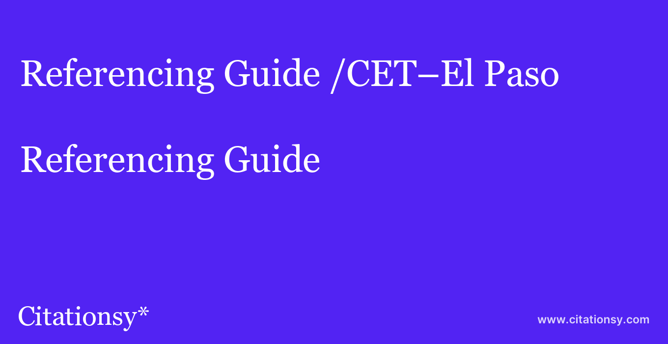 Referencing Guide: /CET–El Paso